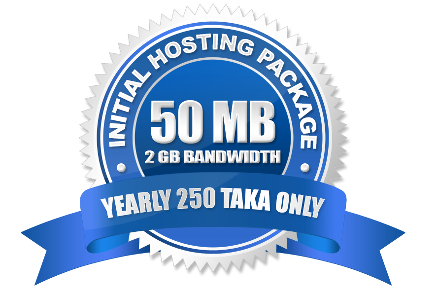 Initial Hosting Package(50 MB) Yearly 250 Taka Only.