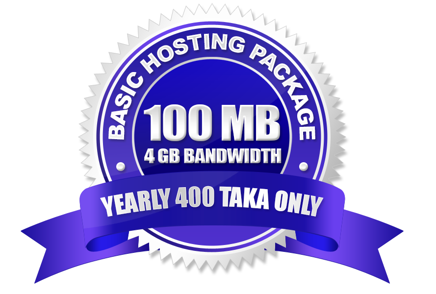 Basic Hosting Package(100 MB) Yearly 400 Taka Only.